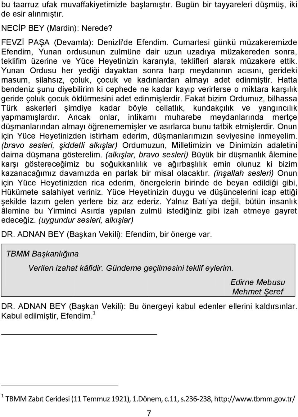 Yunan Ordusu her yediği dayaktan sonra harp meydanının acısını, gerideki masum, silahsız, çoluk, çocuk ve kadınlardan almayı adet edinmiştir.