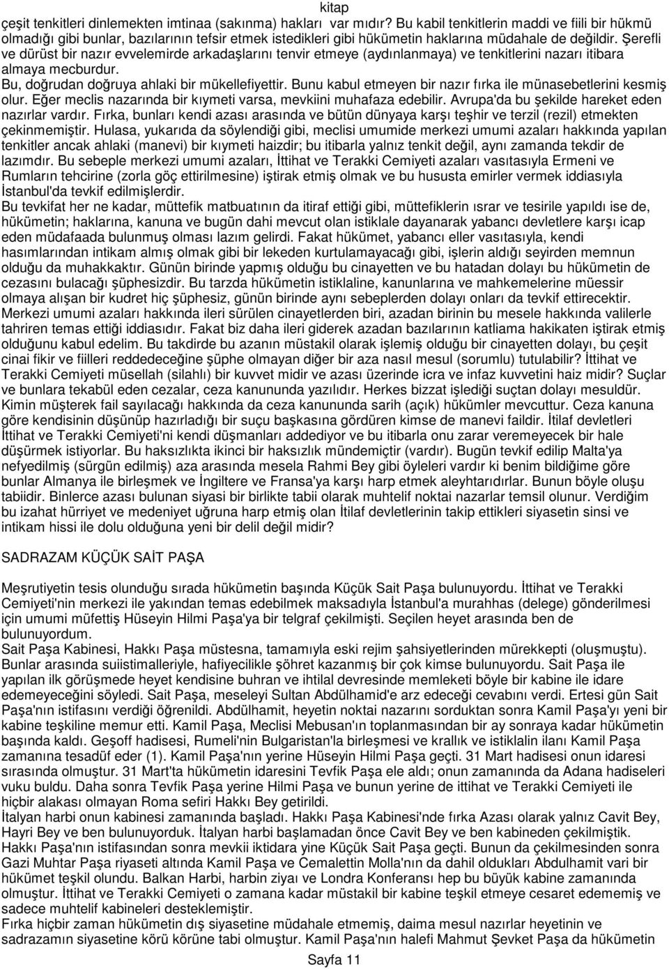 Şerefli ve dürüst bir nazır evvelemirde arkadaşlarını tenvir etmeye (aydınlanmaya) ve tenkitlerini nazarı itibara almaya mecburdur. Bu, doğrudan doğruya ahlaki bir mükellefiyettir.