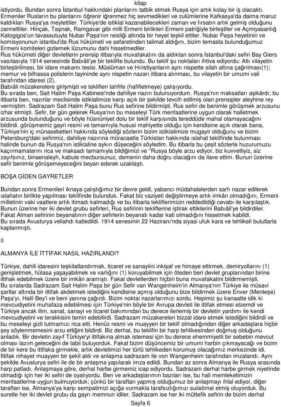 Türkiye'de istiklal kazanabilecekleri zaman ve fırsatın artık gelmiş olduğunu zannettiler.