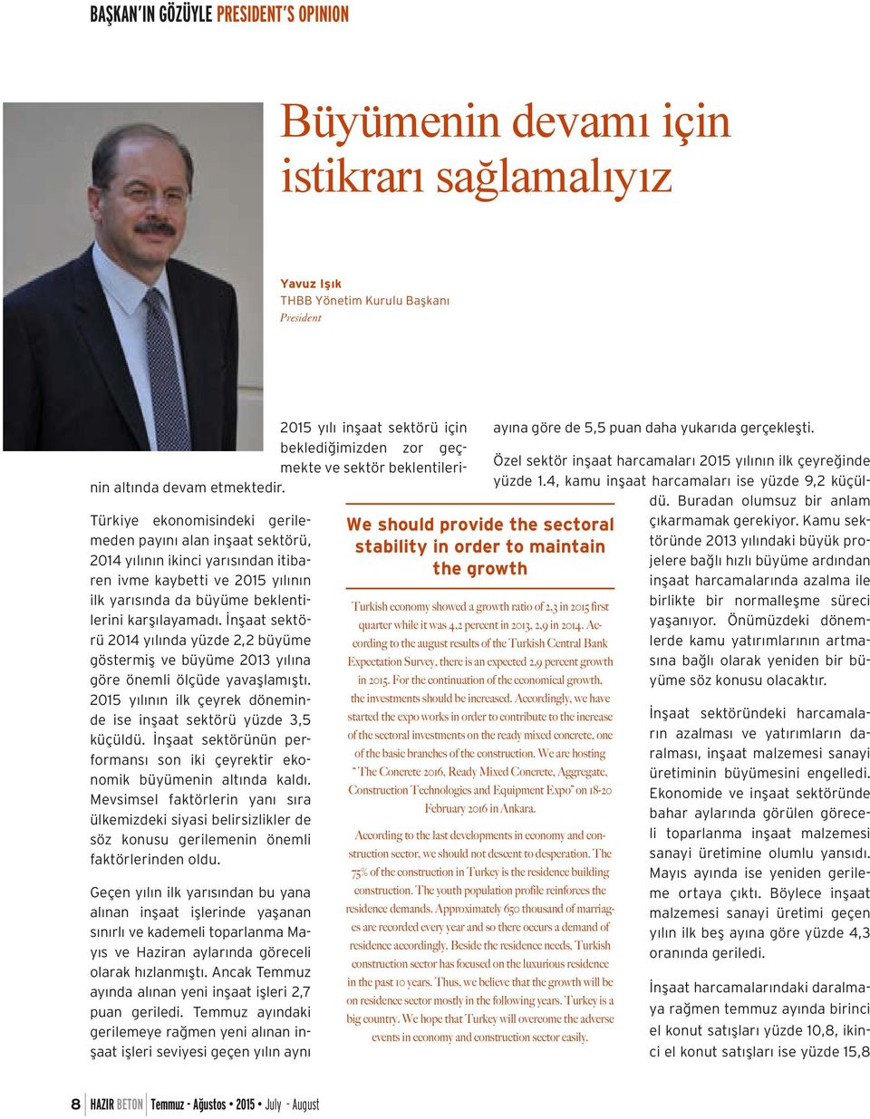 İnşaat sektörü 2014 yılında yüzde 2,2 büyüme göstermiş ve büyüme 2013 yılına göre önemli ölçüde yavaşlamıştı. 2015 yılının ilk çeyrek döneminde ise inşaat sektörü yüzde 3,5 küçüldü.