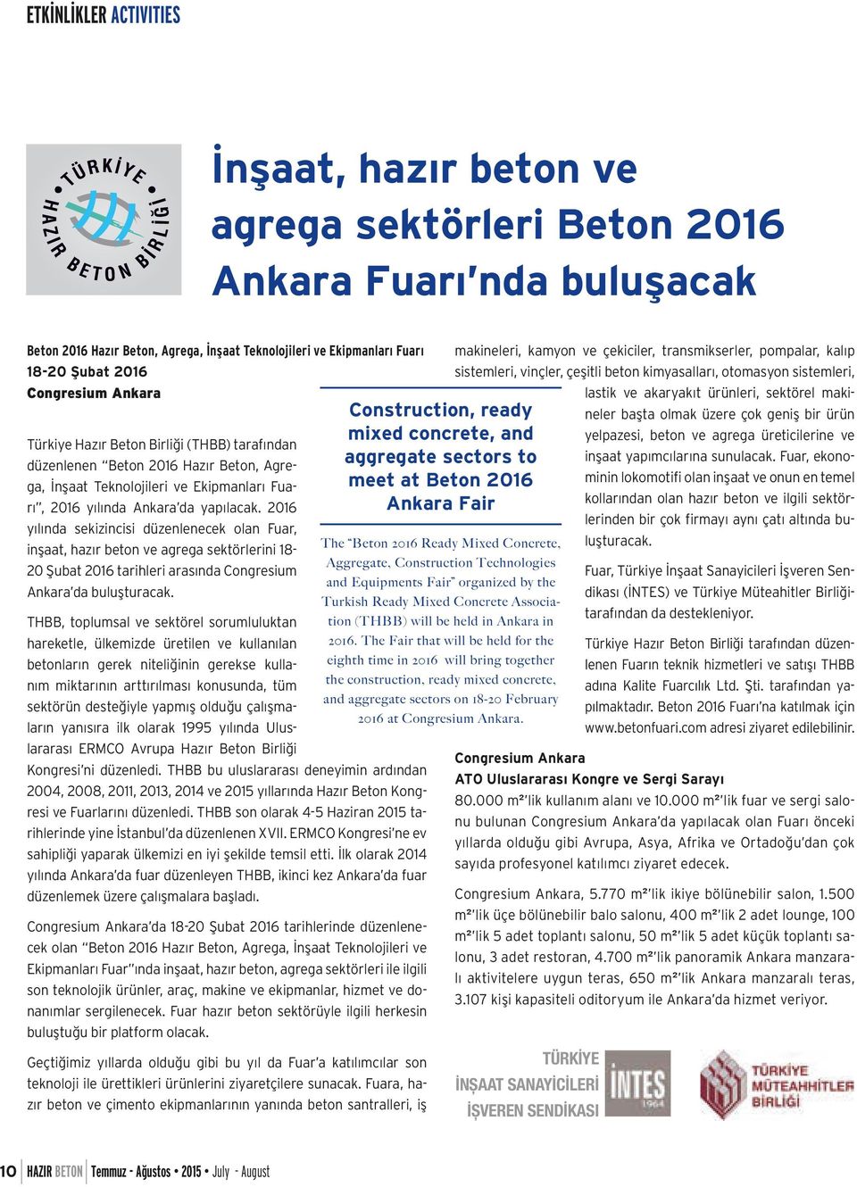 2016 yılında sekizincisi düzenlenecek olan Fuar, inşaat, hazır beton ve agrega sektörlerini 18-20 Şubat 2016 tarihleri arasında Congresium Ankara da buluşturacak.