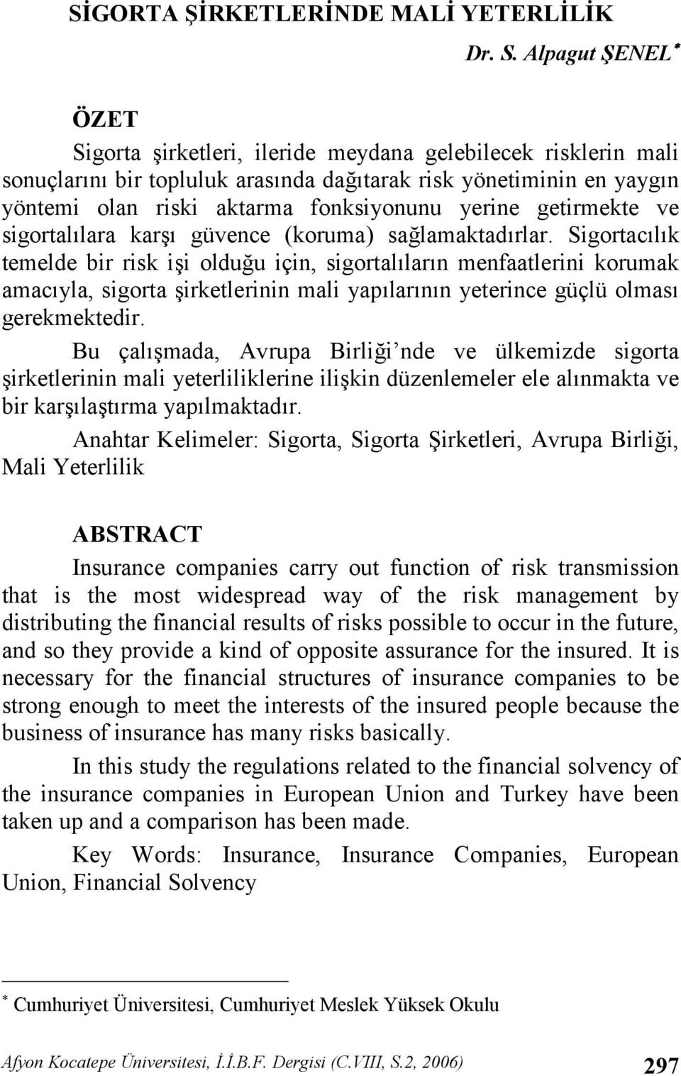 getirmekte ve sigortallara kar güvence (koruma) salamaktadrlar.