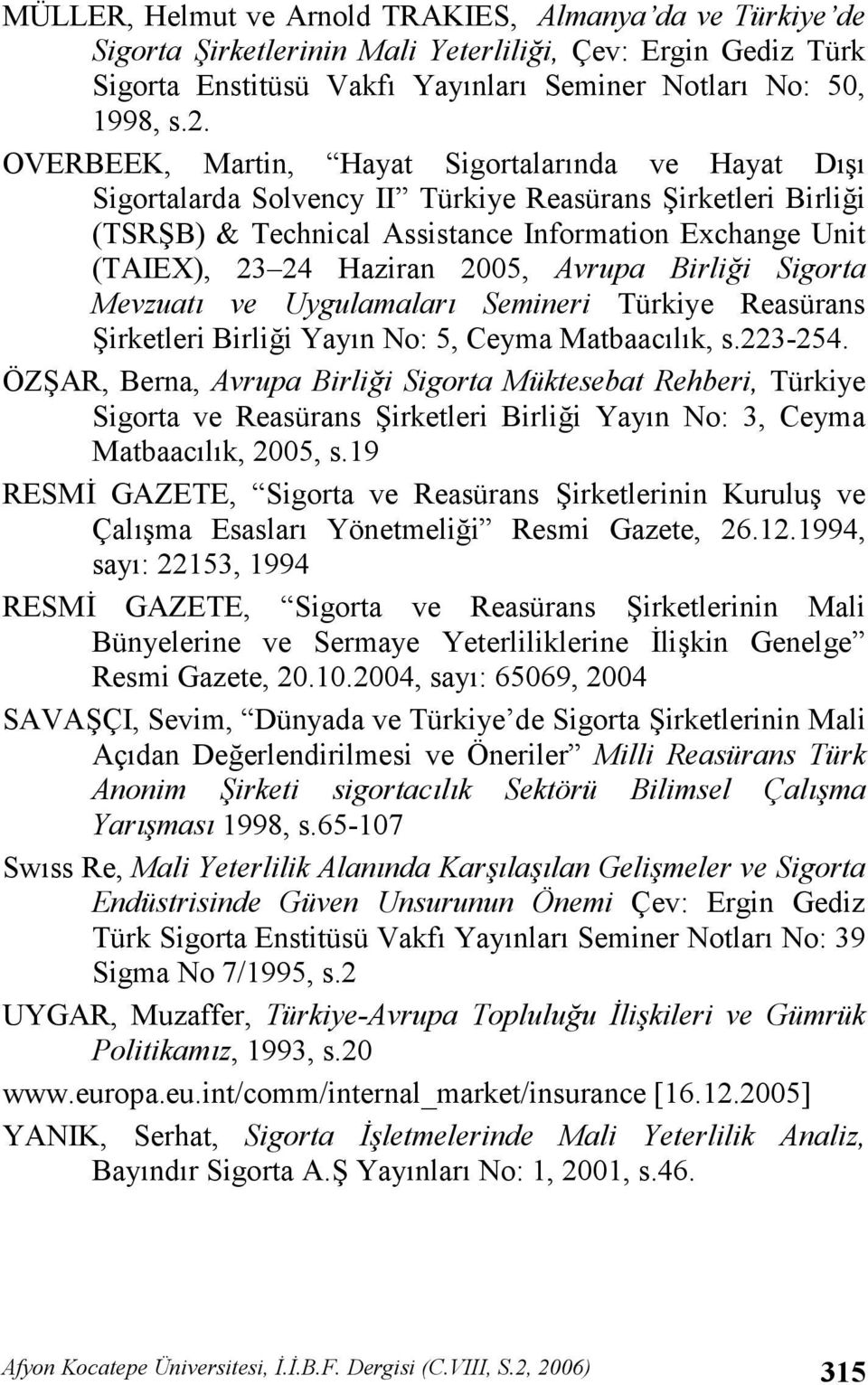 Avrupa Birli5i Sigorta Mevzuat& ve Uygulamalar& Semineri Türkiye Reasürans (irketleri Birlii Yayn No: 5, Ceyma Matbaaclk, s.223-254.