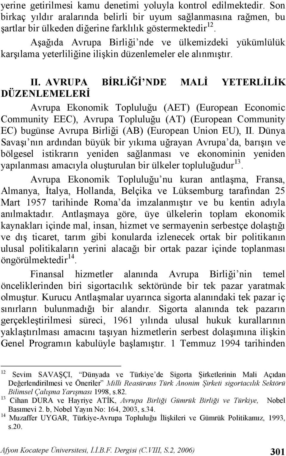 AVRUPA BRL" NDE MAL YETERLLK DÜZENLEMELER Avrupa Ekonomik Topluluu (AET) (European Economic Community EEC), Avrupa Topluluu (AT) (European Community EC) bugünse Avrupa Birlii (AB) (European Union