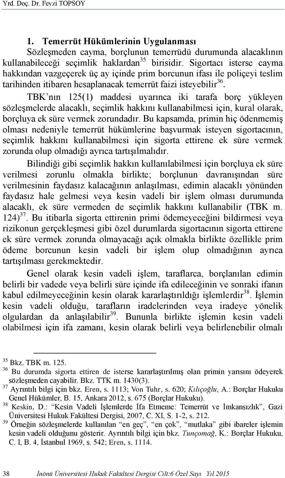 TBK nın 125(1) maddesi uyarınca iki tarafa borç yükleyen sözleşmelerde alacaklı, seçimlik hakkını kullanabilmesi için, kural olarak, borçluya ek süre vermek zorundadır.