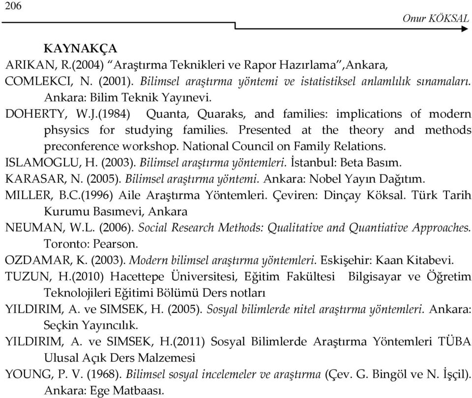 National Council on Family Relations. ISLAMOGLU, H. (2003). Bilimsel araştırma yöntemleri. İstanbul: Beta Basım. KARASAR, N. (2005). Bilimsel araştırma yöntemi. Ankara: Nobel Yayın Dağıtım. MILLER, B.