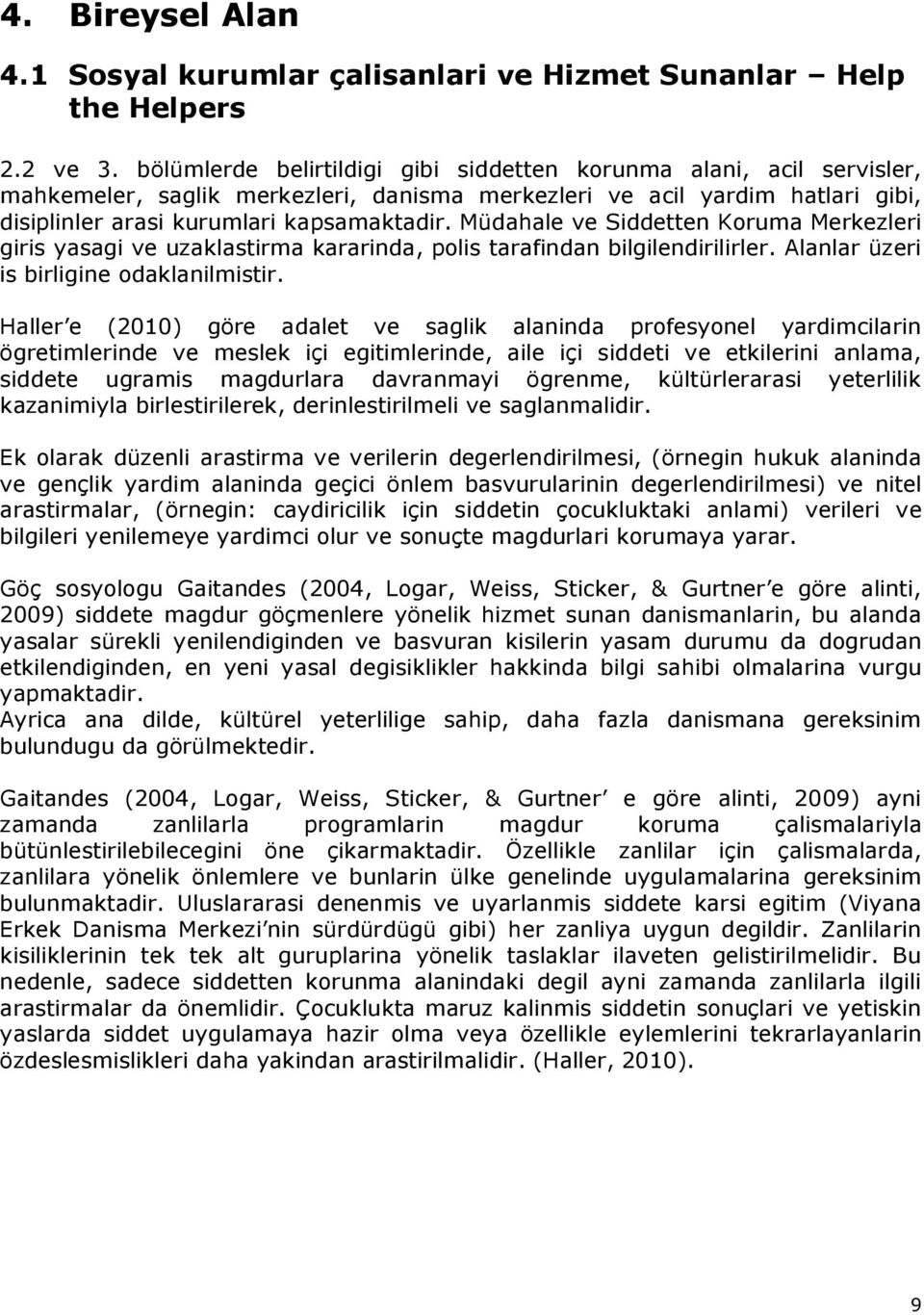 Müdahale ve Siddetten Koruma Merkezleri giris yasagi ve uzaklastirma kararinda, polis tarafindan bilgilendirilirler. Alanlar üzeri is birligine odaklanilmistir.