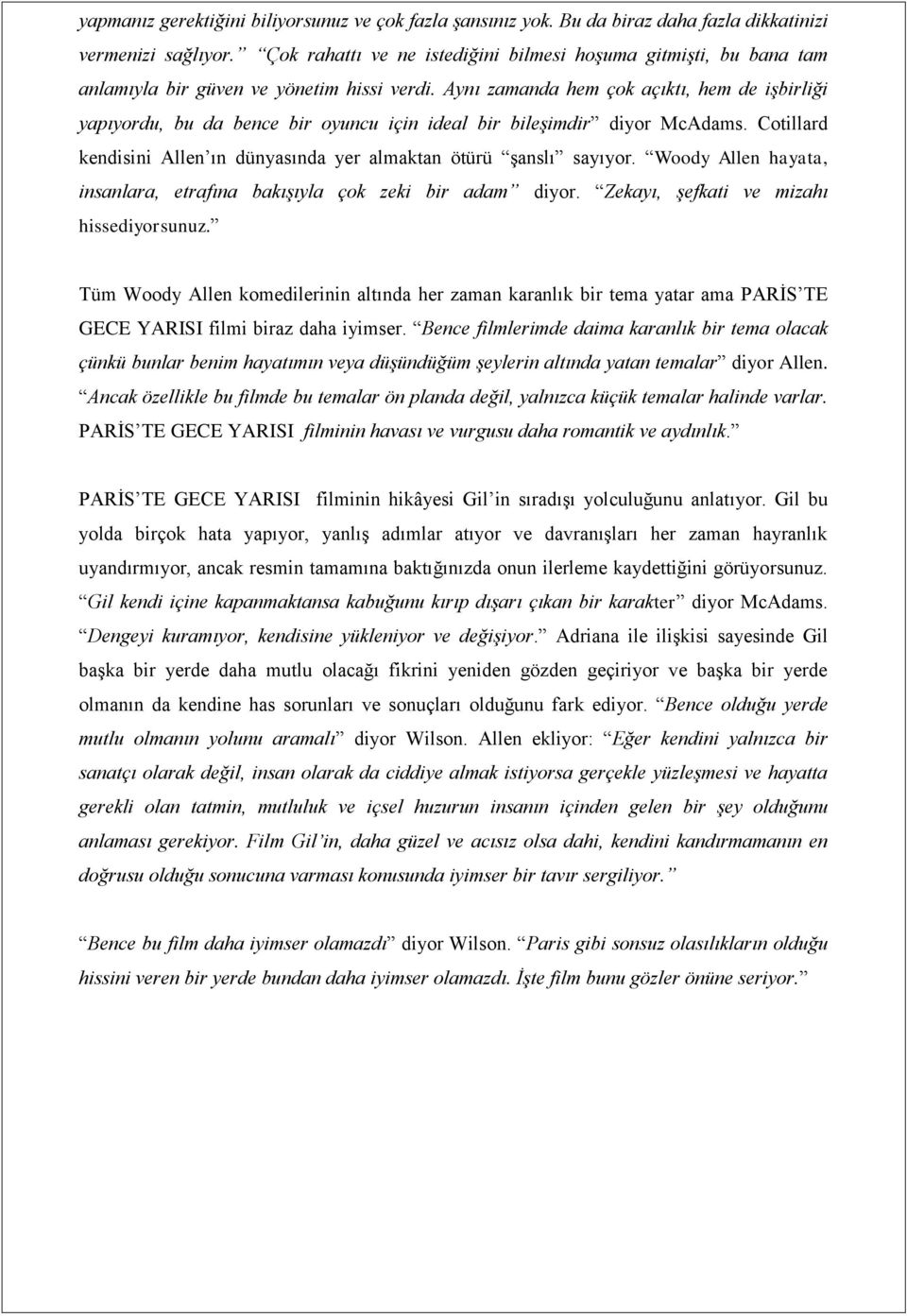 Aynı zamanda hem çok açıktı, hem de işbirliği yapıyordu, bu da bence bir oyuncu için ideal bir bileşimdir diyor McAdams. Cotillard kendisini Allen ın dünyasında yer almaktan ötürü şanslı sayıyor.