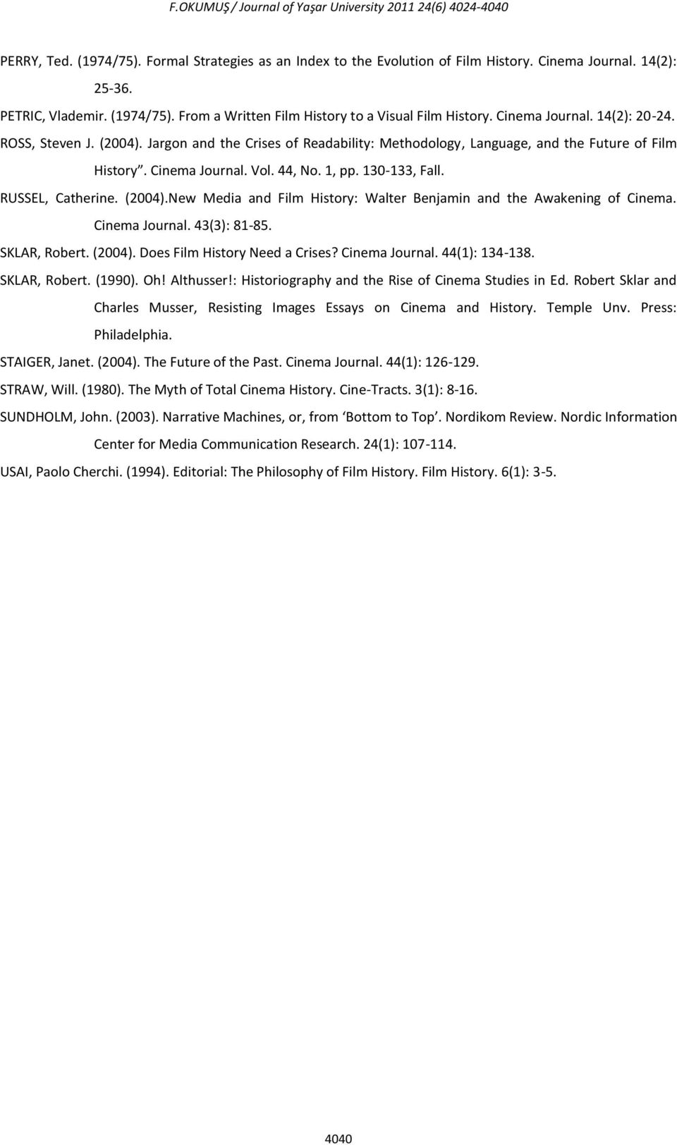 Jargon and the Crises of Readability: Methodology, Language, and the Future of Film History. Cinema Journal. Vol. 44, No. 1, pp. 130-133, Fall. RUSSEL, Catherine. (2004).