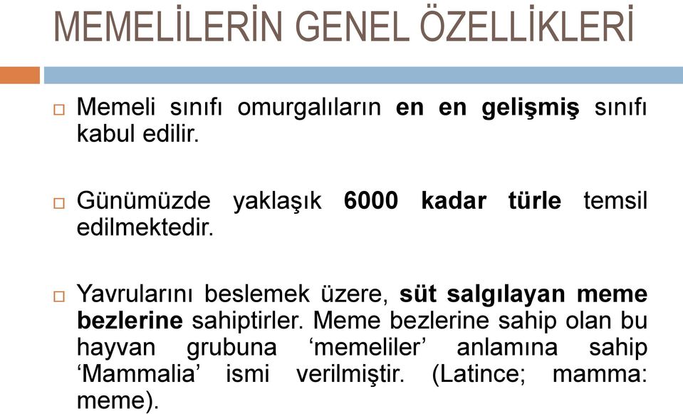 Yavrularını beslemek üzere, süt salgılayan meme bezlerine sahiptirler.