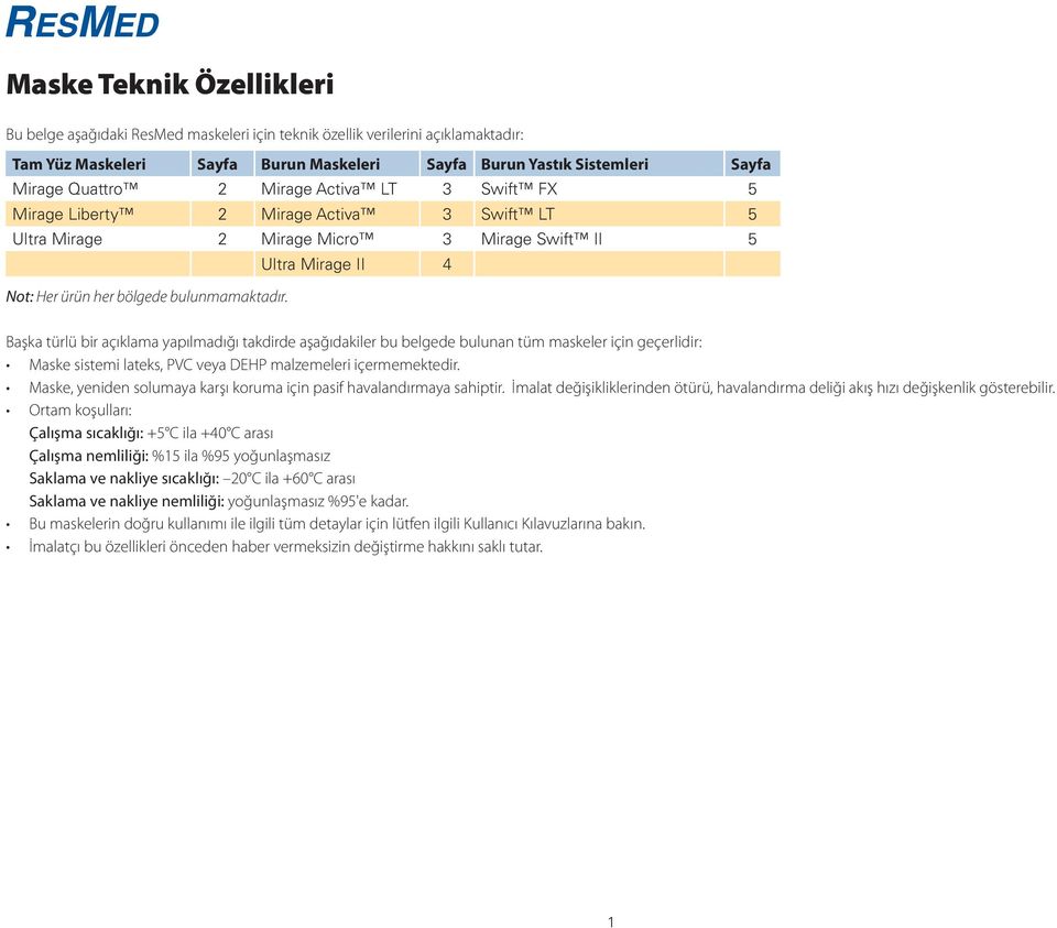 Başka türlü bir açıklama yapılmadığı takdirde aşağıdakiler bu belgede bulunan tüm maskeler için geçerlidir: Maske sistemi lateks, PVC veya DEHP malzemeleri içermemektedir.