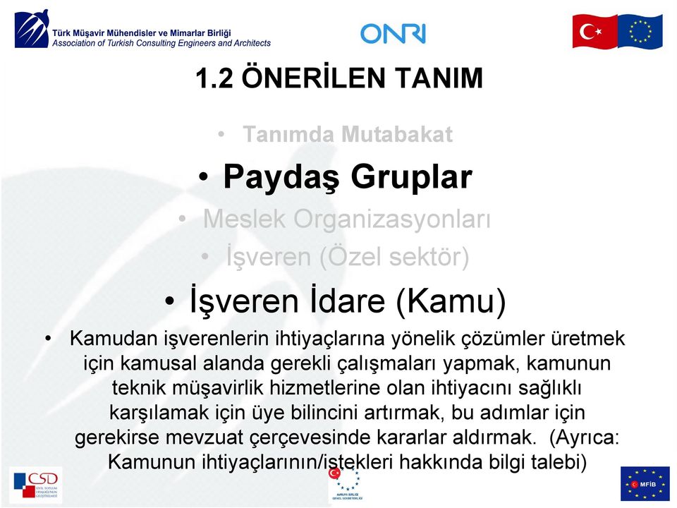 kamunun teknik müşavirlik hizmetlerine olan ihtiyacını sağlıklı karşılamak için üye bilincini artırmak, bu adımlar