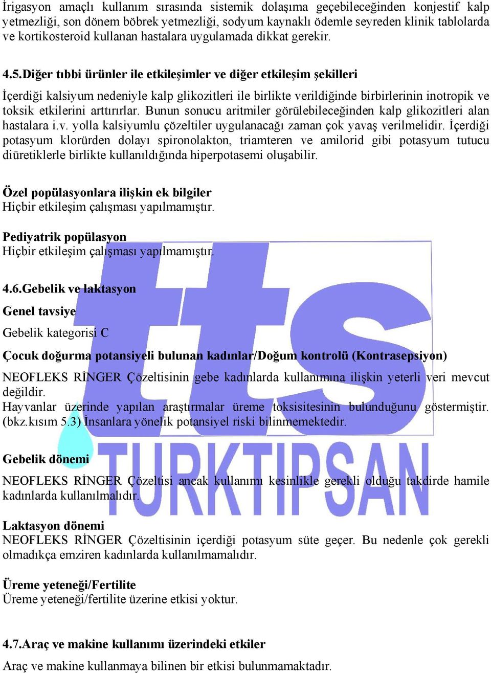 Diğer tıbbi ürünler ile etkileşimler ve diğer etkileşim şekilleri İçerdiği kalsiyum nedeniyle kalp glikozitleri ile birlikte verildiğinde birbirlerinin inotropik ve toksik etkilerini arttırırlar.