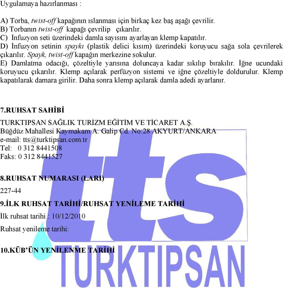 Spayk, twist-off kapağın merkezine sokulur. E) Damlatma odacığı, çözeltiyle yarısına doluncaya kadar sıkılıp bırakılır. İğne ucundaki koruyucu çıkarılır.