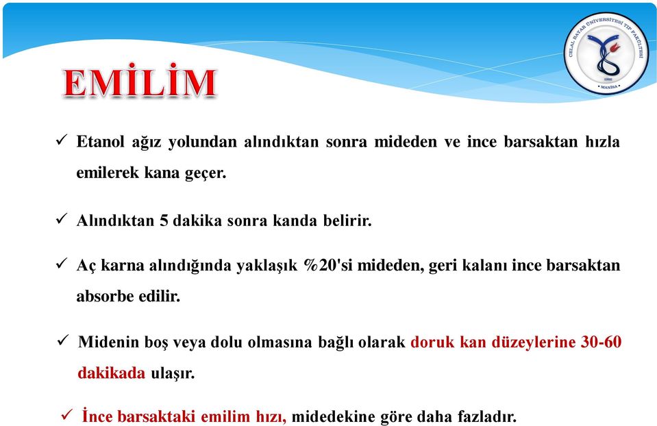 Aç karna alındığında yaklaşık %20'si mideden, geri kalanı ince barsaktan absorbe edilir.