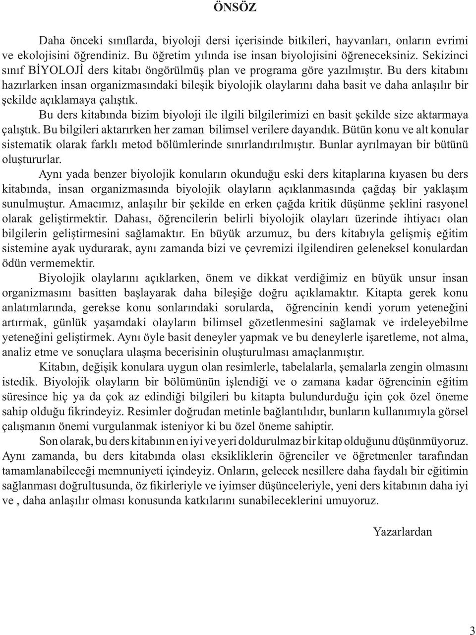 Bu ders kitab n haz rlarken insan organizmas ndaki bile ik biyolojik olaylar n daha basit ve daha anla l r bir ekilde aç klamaya çal t k.