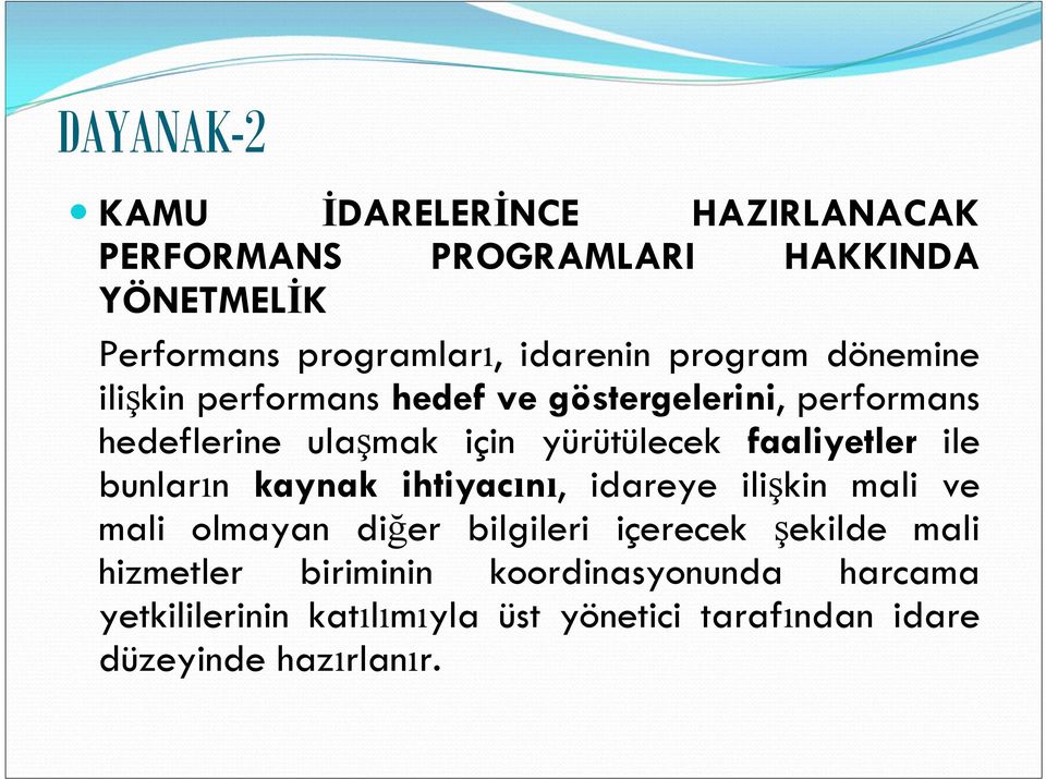 faaliyetler ile bunların kaynak ihtiyacını, idareye ilişkin mali ve mali olmayan diğer bilgileri içerecek şekilde