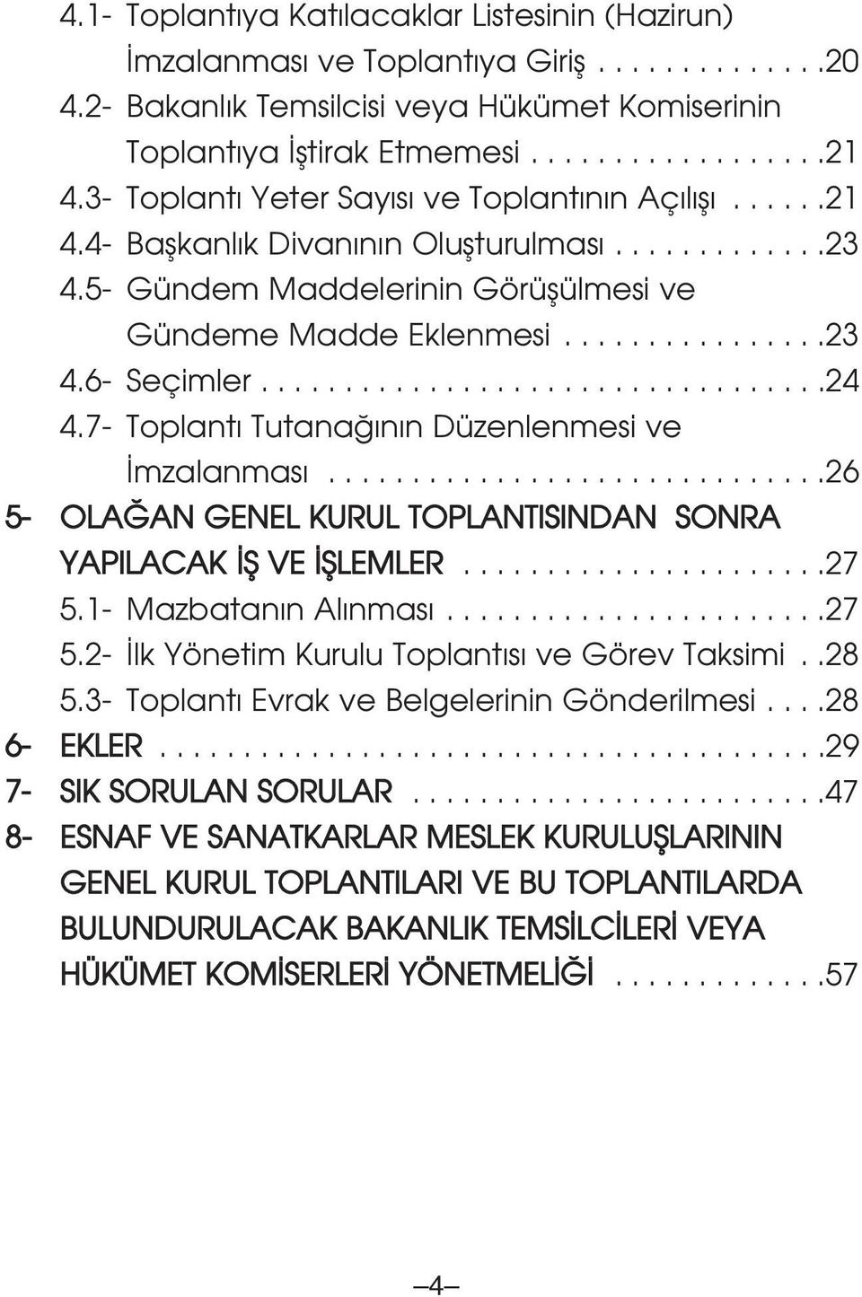 .................................24 4.7- Toplant Tutana n n Düzenlenmesi ve mzalanmas..............................26 5- OLA AN GENEL KURUL TOPLANTISINDAN SONRA YAPILACAK fi VE filemler......................27 5.