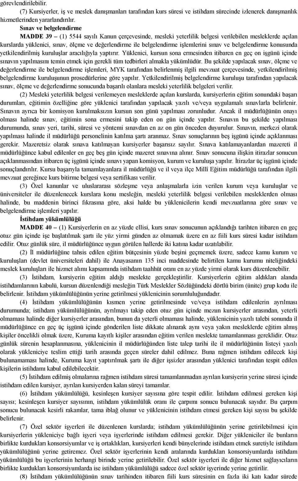 işlemlerini sınav ve belgelendirme konusunda yetkilendirilmiş kuruluşlar aracılığıyla yaptırır.