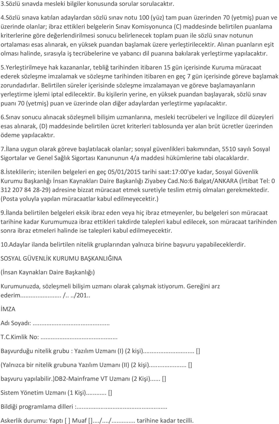 kriterlerine göre değerlendirilmesi sonucu belirlenecek toplam puan ile sözlü sınav notunun ortalaması esas alınarak, en yüksek puandan başlamak üzere yerleştirilecektir.