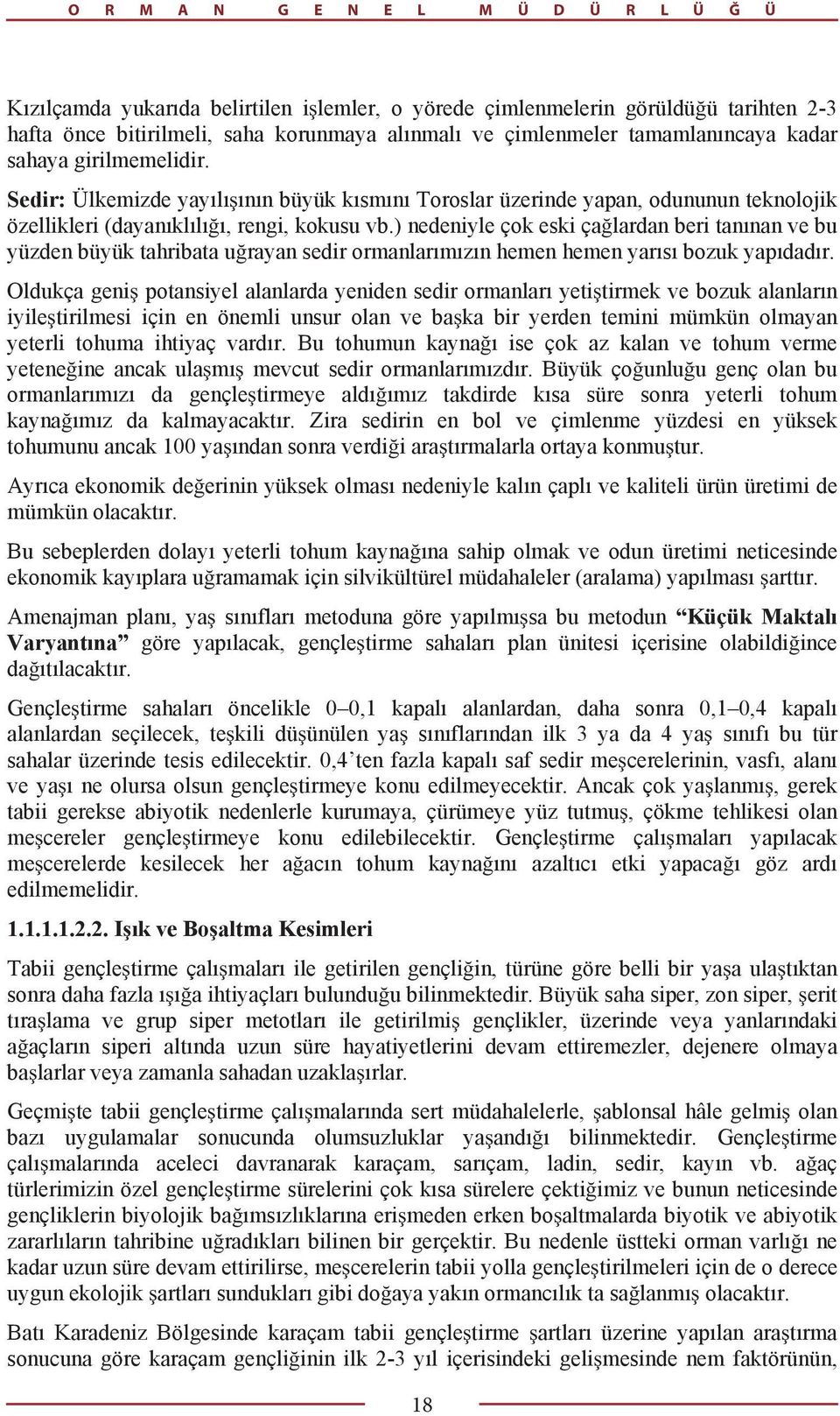 ) nedeniyle çok eski ça lardan beri tan nan ve bu yüzden büyük tahribata u rayan sedir ormanlar m z n hemen hemen yar s bozuk yap dad r.