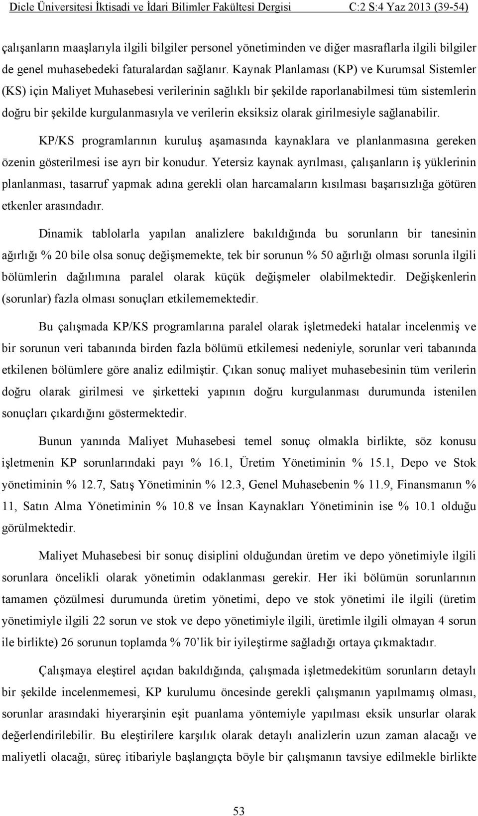 olarak girilmesiyle sağlanabilir. KP/KS programlarının kuruluş aşamasında kaynaklara ve planlanmasına gereken özenin gösterilmesi ise ayrı bir konudur.