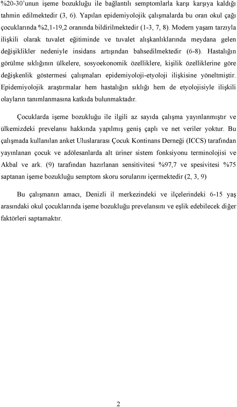 Modern yaşam tarzıyla ilişkili olarak tuvalet eğitiminde ve tuvalet alışkanlıklarında meydana gelen değişiklikler nedeniyle insidans artışından bahsedilmektedir (6-8).