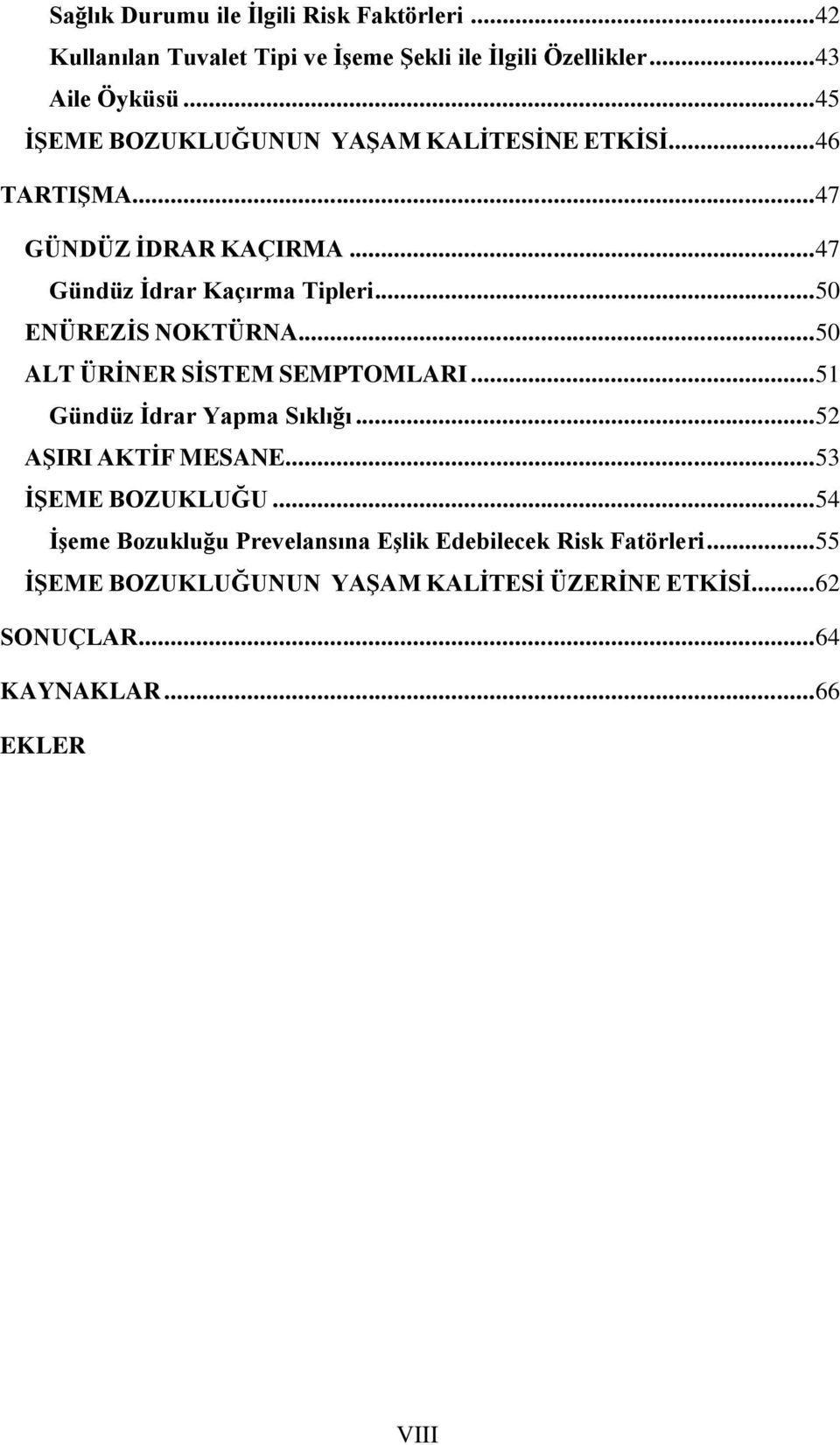 .. 50 ENÜREZĠS NOKTÜRNA... 50 ALT ÜRĠNER SĠSTEM SEMPTOMLARI... 51 Gündüz Ġdrar Yapma Sıklığı... 52 AġIRI AKTĠF MESANE... 53 ĠġEME BOZUKLUĞU.