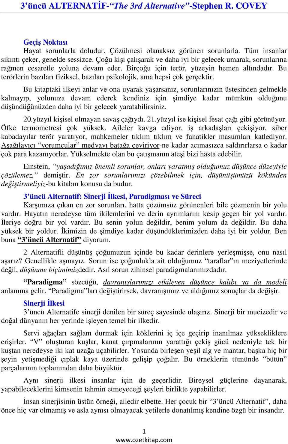 Bu terörlerin bazıları fiziksel, bazıları psikolojik, ama hepsi çok gerçektir.