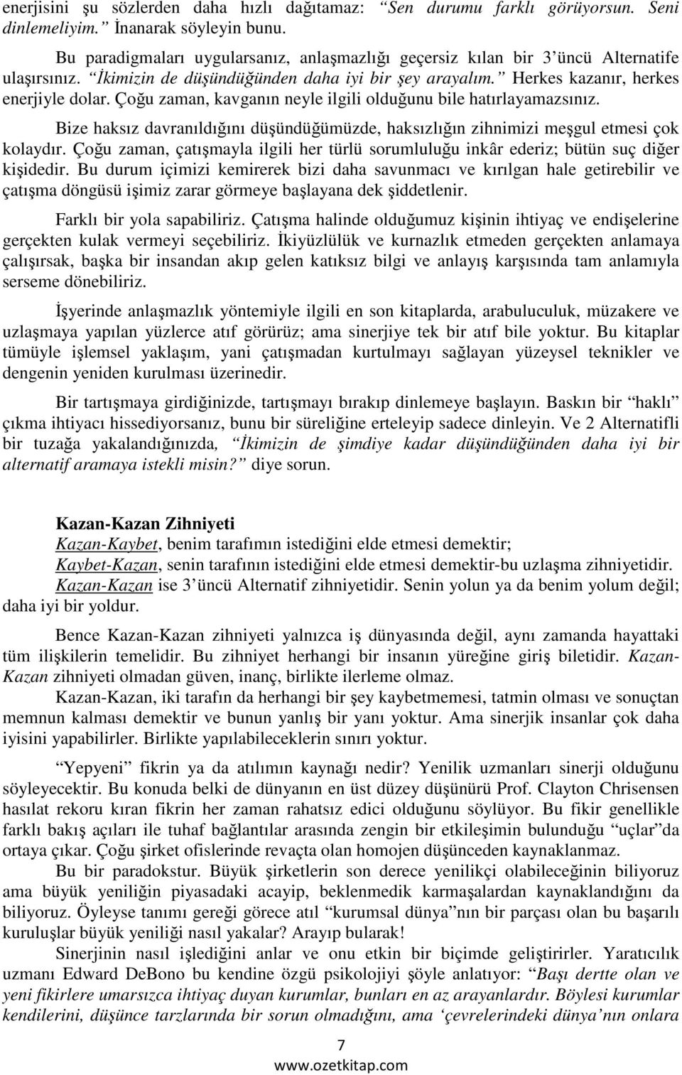 Çoğu zaman, kavganın neyle ilgili olduğunu bile hatırlayamazsınız. Bize haksız davranıldığını düşündüğümüzde, haksızlığın zihnimizi meşgul etmesi çok kolaydır.