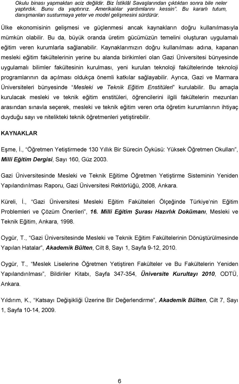 Bu da, büyük oranda üretim gücümüzün temelini oluşturan uygulamalı eğitim veren kurumlarla sağlanabilir.