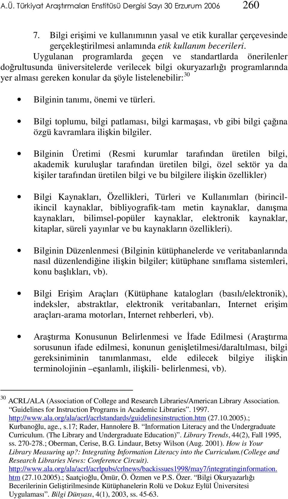 tanımı, önemi ve türleri. Bilgi toplumu, bilgi patlaması, bilgi karmaşası, vb gibi bilgi çağına özgü kavramlara ilişkin bilgiler.