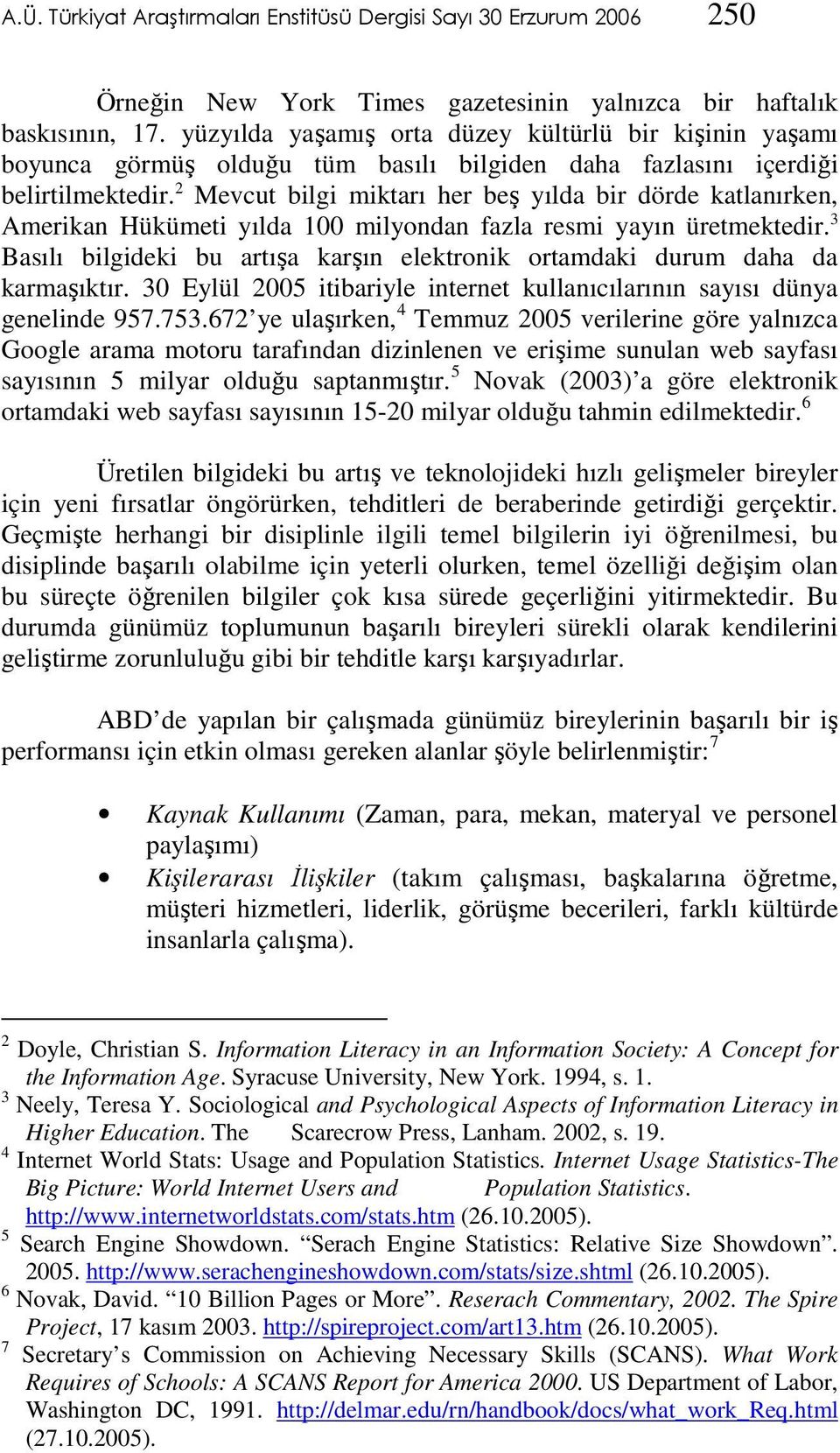 2 Mevcut bilgi miktarı her beş yılda bir dörde katlanırken, Amerikan Hükümeti yılda 100 milyondan fazla resmi yayın üretmektedir.