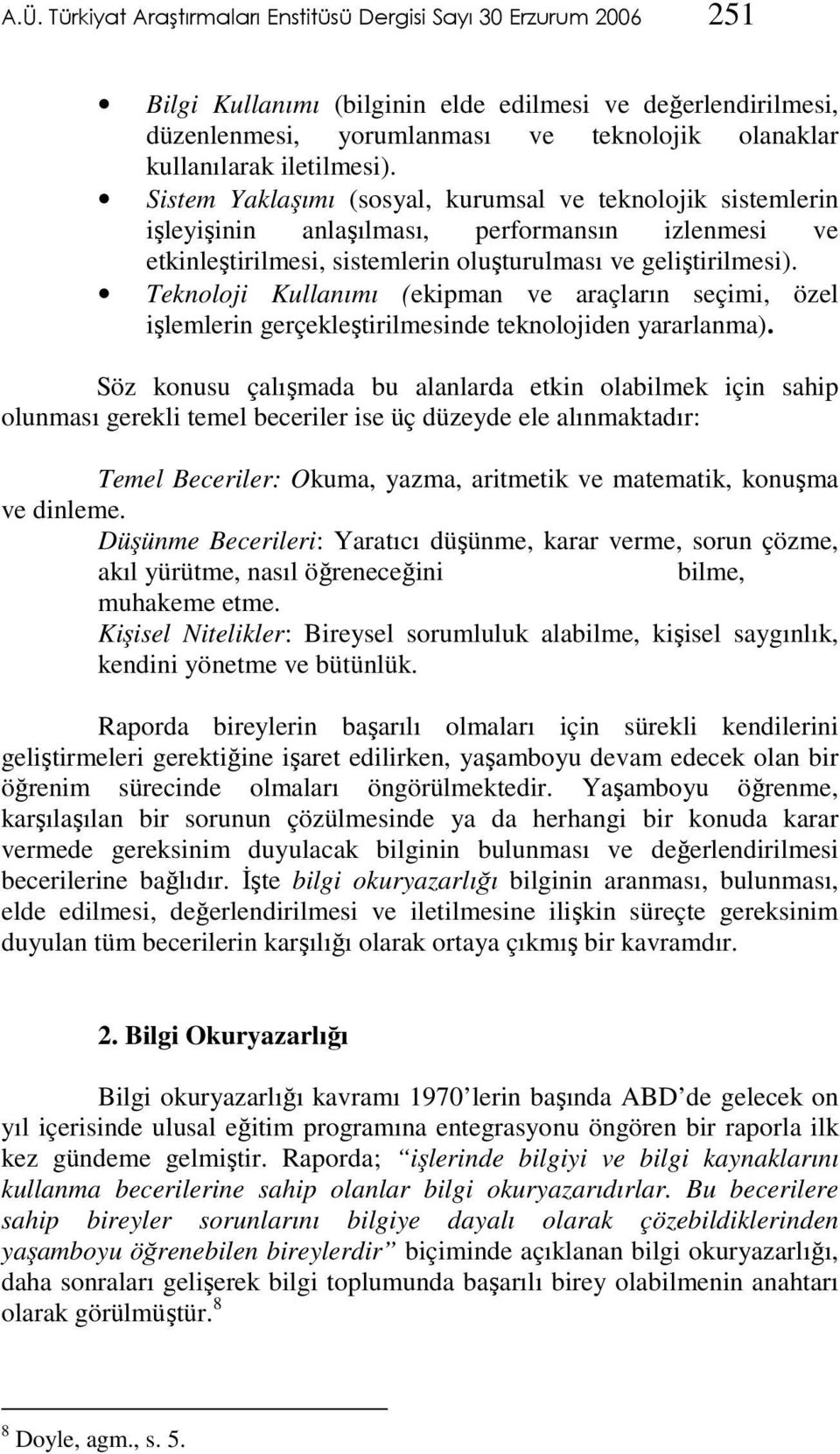 Teknoloji Kullanımı (ekipman ve araçların seçimi, özel işlemlerin gerçekleştirilmesinde teknolojiden yararlanma).