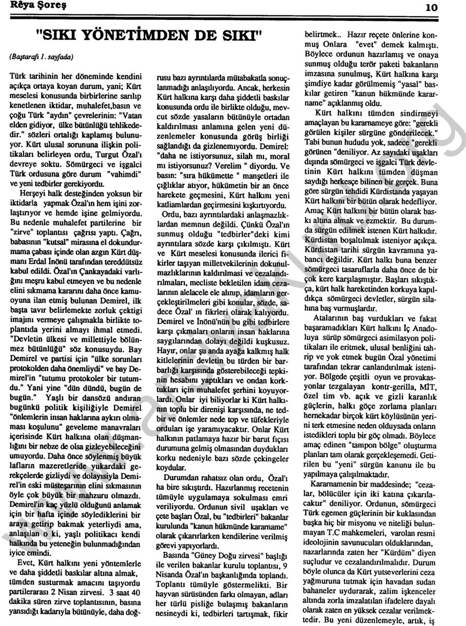 "Vatan elden gidiyor, ülke bütünlü~ tehlikededir." sözleri ortalı~ kaplamış bulunuyor. Kürt ulusal sorununa ilişkin politikaları belirleyen ordu, Turgut Özal'ı devreye soktu.