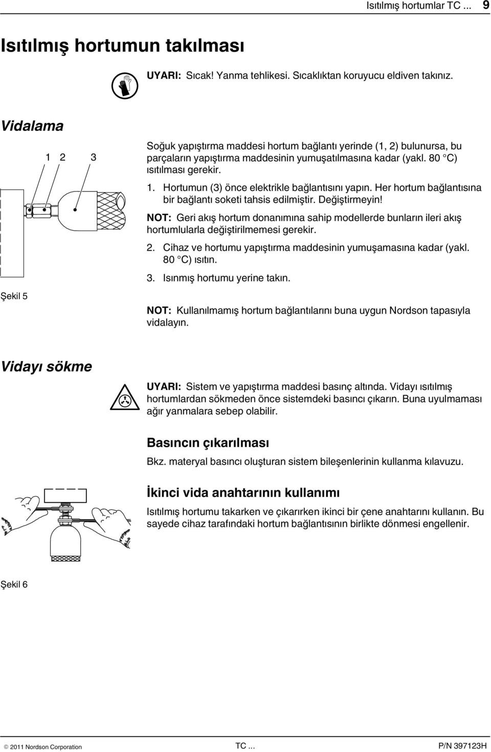 Her hortum bağlantısına bir bağlantı soketi tahsis edilmiştir. Değiştirmeyin! NOT: Geri akış hortum donanımına sahip modellerde bunların ileri akış hortumlularla değiştirilmemesi gerekir. 2.