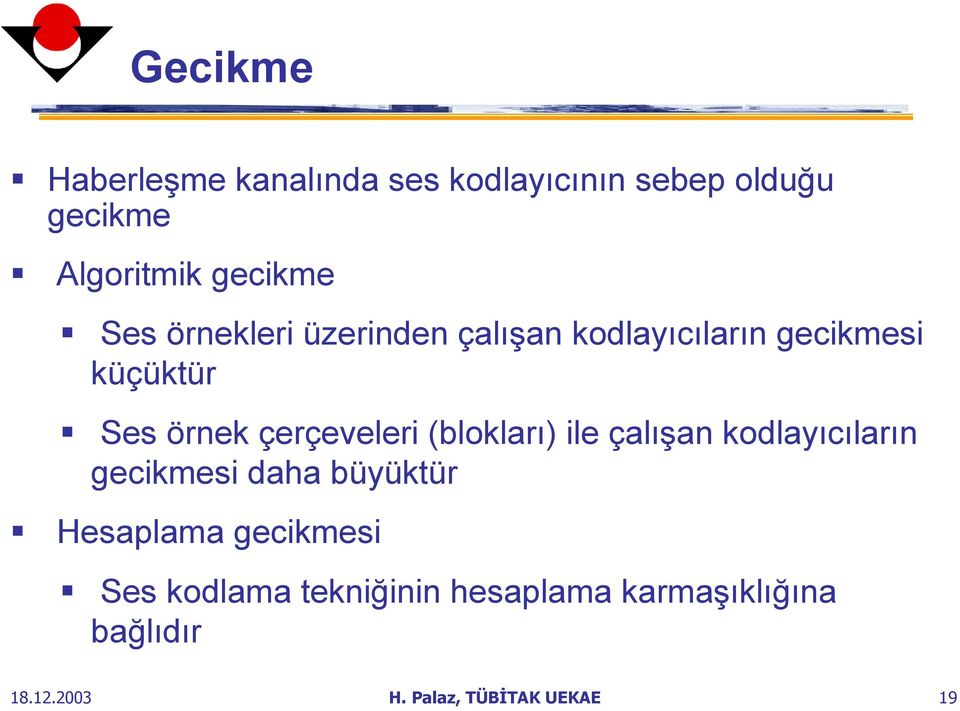 (blokları) ile çalışan kodlayıcıların gecikmesi daha büyüktür Hesaplama gecikmesi Ses