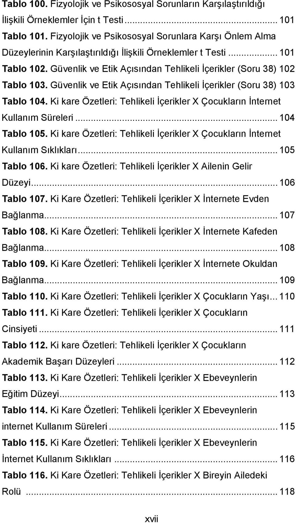 Güvenlik ve Etik Açısından Tehlikeli İçerikler (Soru 38) 102 Tablo 103. Güvenlik ve Etik Açısından Tehlikeli İçerikler (Soru 38) 103 Tablo 104.