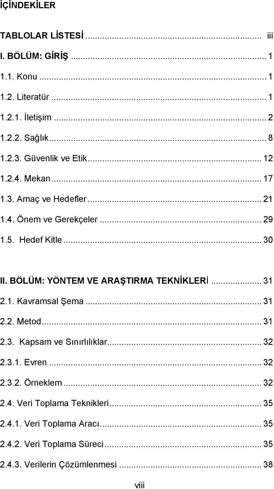 BÖLÜM: YÖNTEM VE ARAŞTIRMA TEKNİKLERİ... 31 2.1. Kavramsal Şema... 31 2.2. Metod... 31 2.3. Kapsam ve Sınırlılıklar... 32 2.3.1. Evren... 32 2.3.2. Örneklem.