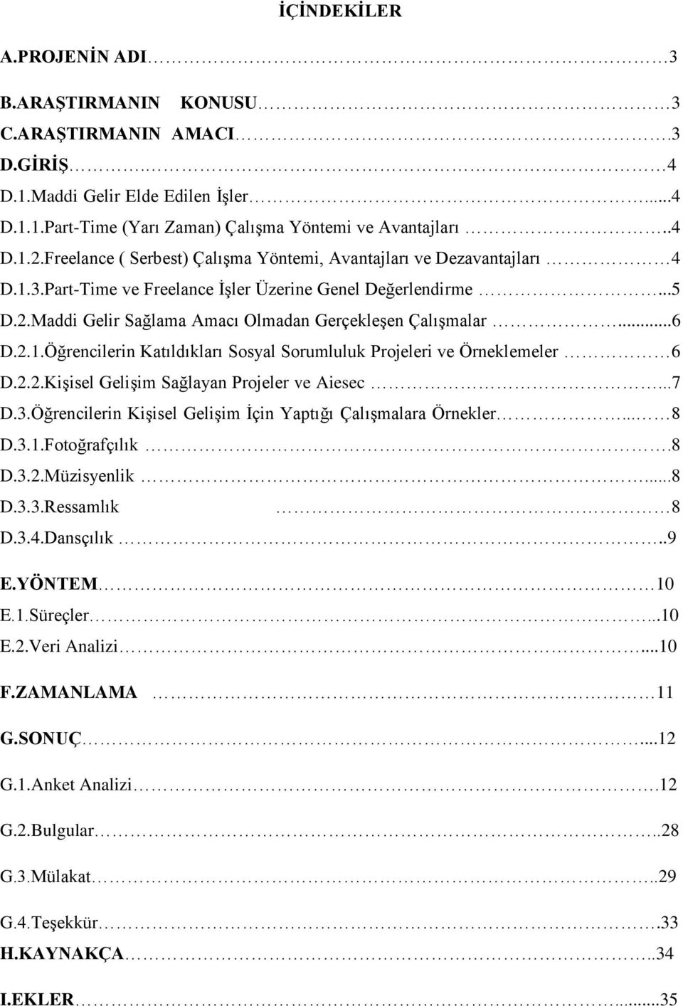 ..6 D.2.1.Öğrencilerin Katıldıkları Sosyal Sorumluluk Projeleri ve Örneklemeler 6 D.2.2.Kişisel Gelişim Sağlayan Projeler ve Aiesec...7 D.3.