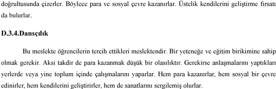 Aksi takdir de para kazanmak düşük bir olasılıktır.