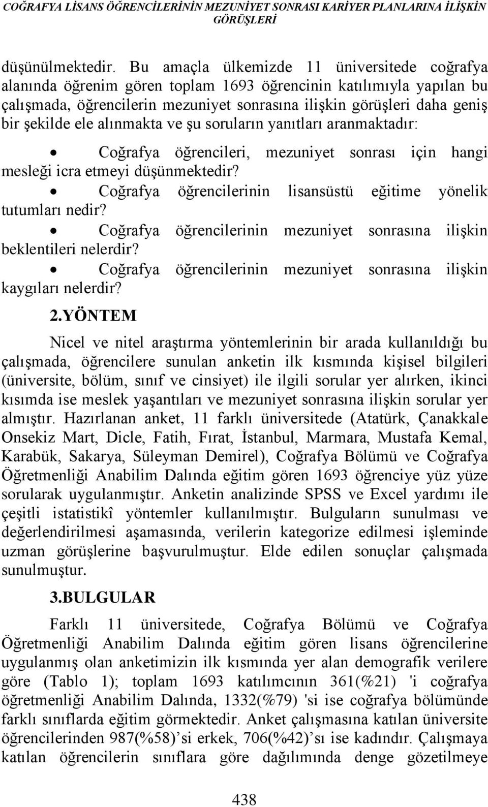 ele alınmakta ve şu soruların yanıtları aranmaktadır: Coğrafya öğrencileri, mezuniyet sonrası için hangi mesleği icra etmeyi düşünmektedir?