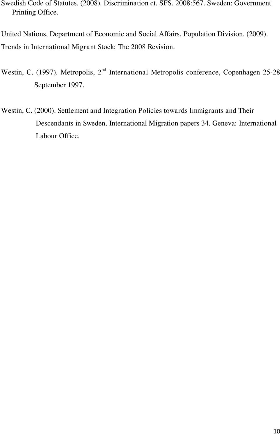 Trends in International Migrant Stock: The 2008 Revision. Westin, C. (1997).