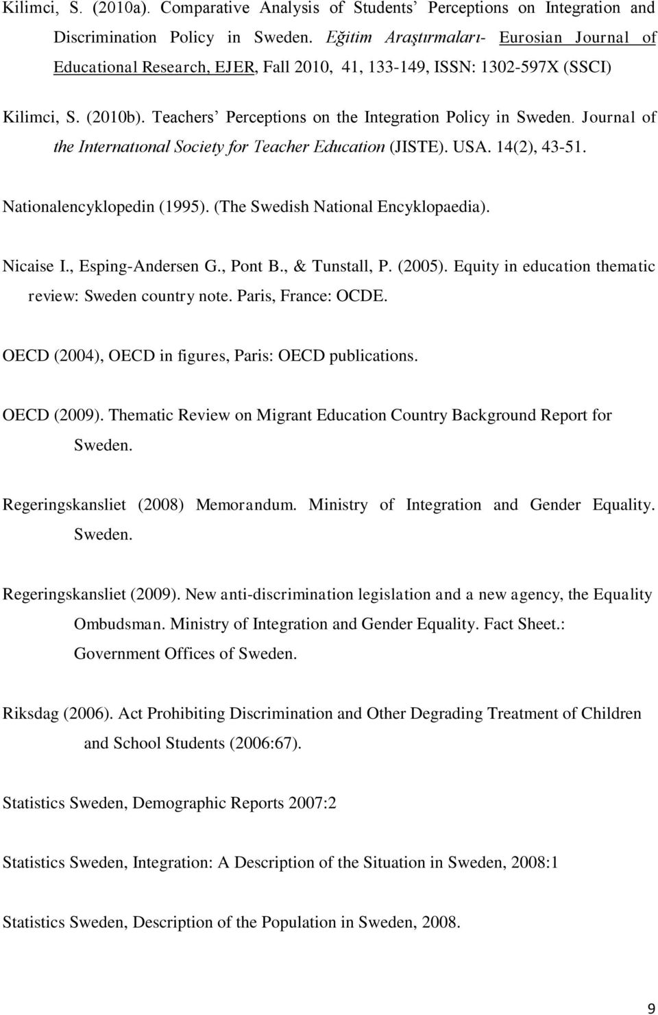 Journal of the Internatıonal Society for Teacher Education (JISTE). USA. 14(2), 43-51. Nationalencyklopedin (1995). (The Swedish National Encyklopaedia). Nicaise I., Esping-Andersen G., Pont B.