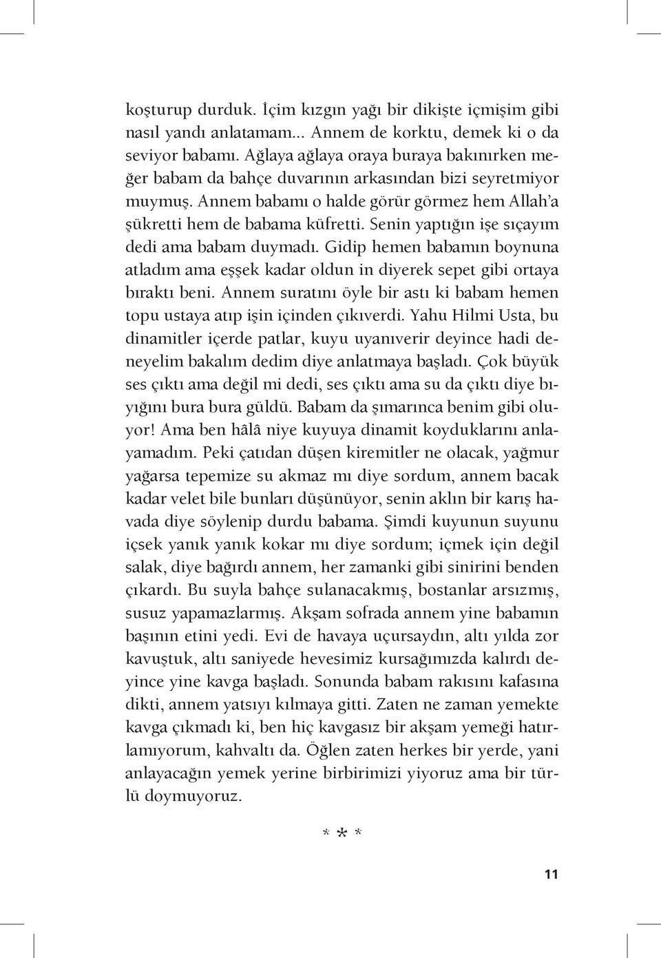 Senin yaptığın işe sıçayım dedi ama babam duymadı. Gidip hemen babamın boynuna atladım ama eşşek kadar oldun in diyerek sepet gibi ortaya bıraktı beni.