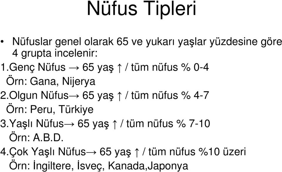 Olgun Nüfus 65 yaş / tüm nüfus % 4-7 Örn: Peru, Türkiye 3.