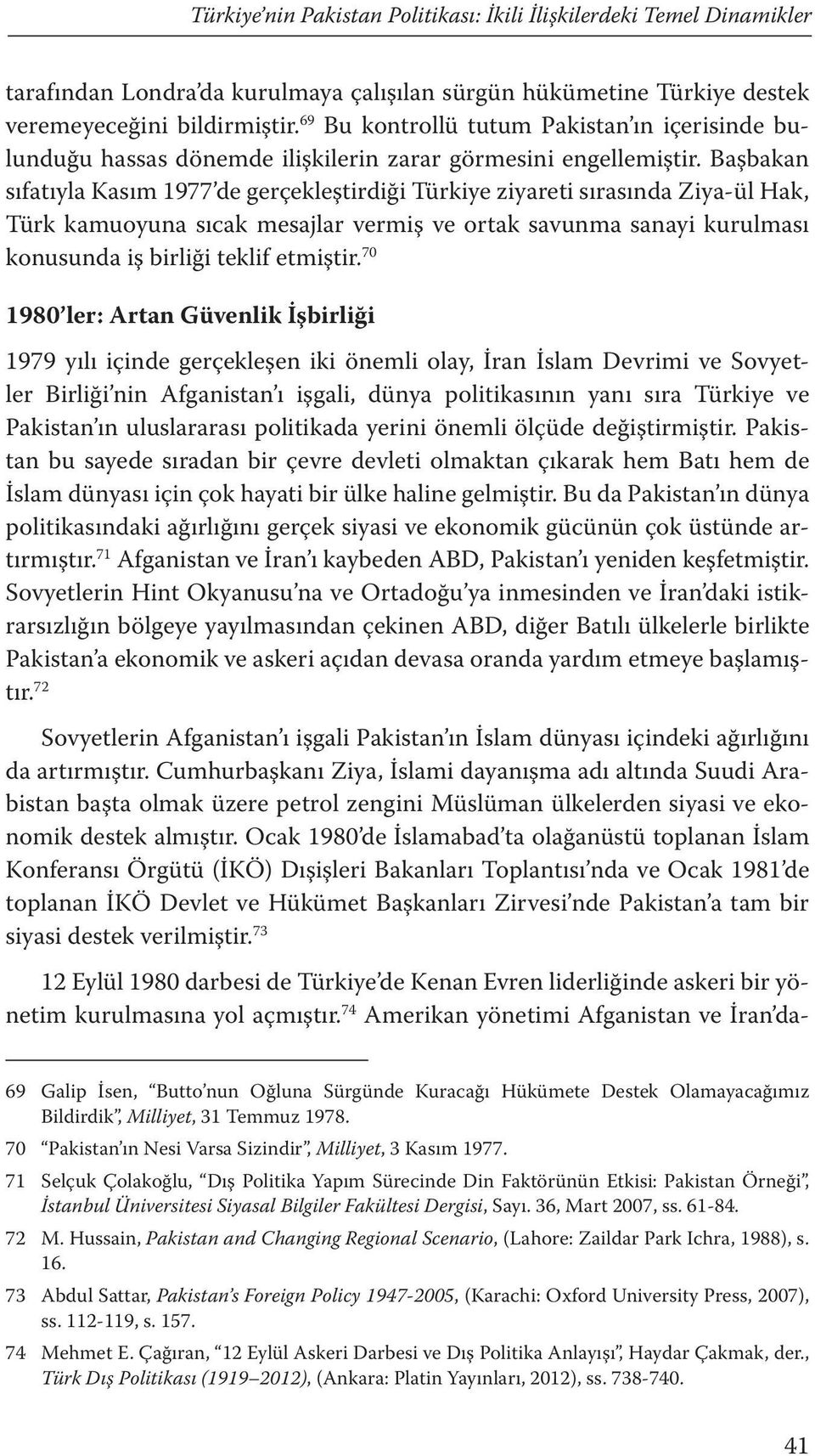 Başbakan sıfatıyla Kasım 1977 de gerçekleştirdiği Türkiye ziyareti sırasında Ziya-ül Hak, Türk kamuoyuna sıcak mesajlar vermiş ve ortak savunma sanayi kurulması konusunda iş birliği teklif etmiştir.