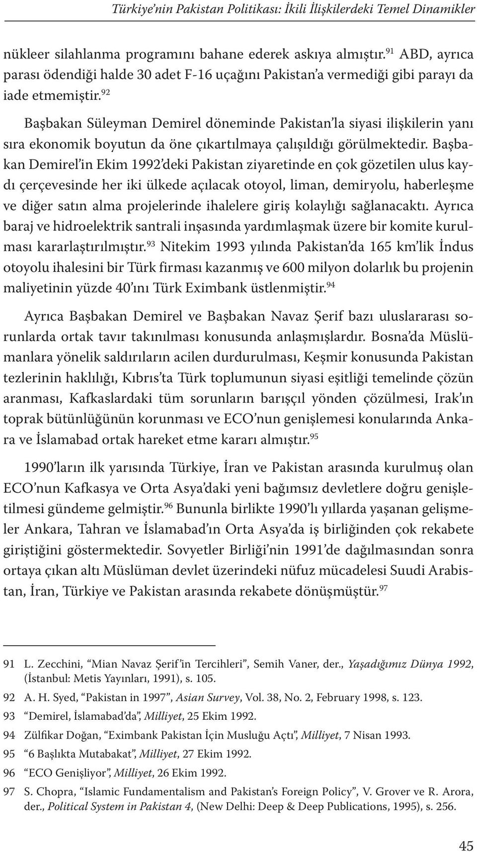 92 Başbakan Süleyman Demirel döneminde Pakistan la siyasi ilişkilerin yanı sıra ekonomik boyutun da öne çıkartılmaya çalışıldığı görülmektedir.