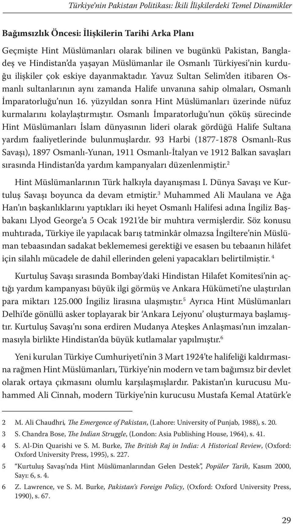 Yavuz Sultan Selim den itibaren Osmanlı sultanlarının aynı zamanda Halife unvanına sahip olmaları, Osmanlı İmparatorluğu nun 16.