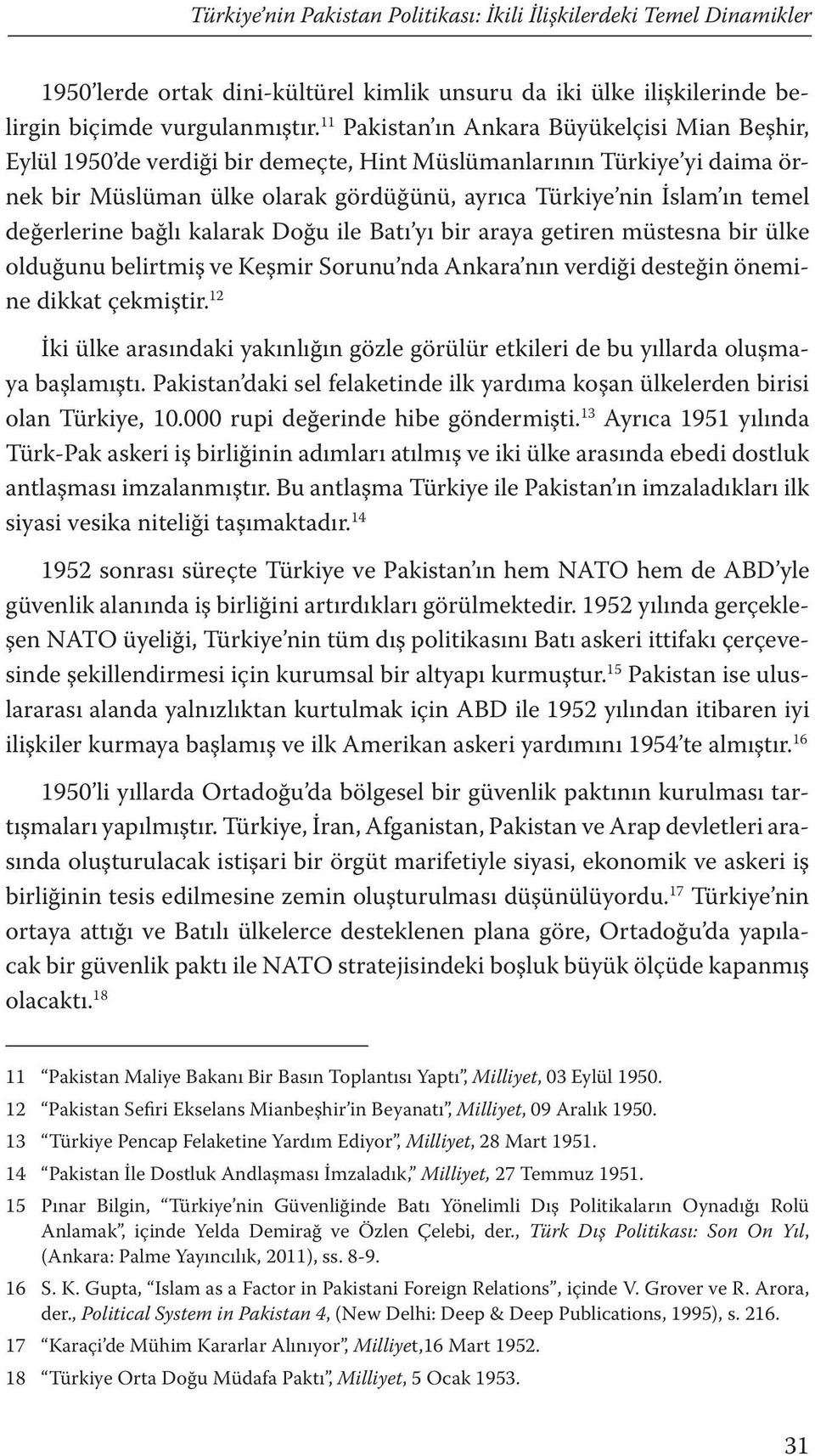 değerlerine bağlı kalarak Doğu ile Batı yı bir araya getiren müstesna bir ülke olduğunu belirtmiş ve Keşmir Sorunu nda Ankara nın verdiği desteğin önemine dikkat çekmiştir.